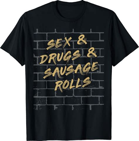 Funny Sex And Drugs And Sausage Rolls Graffiti Pun Design T Shirt Uk Clothing