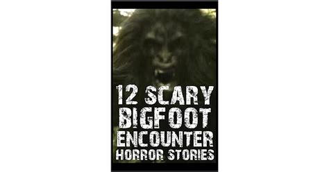 12 Scary Bigfoot Encounter Horror Stories True And Scary Sasquatch