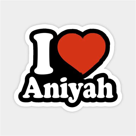 I Love Aniyah By Happyherkus In 2023 Custom Magnets Name Ts Love