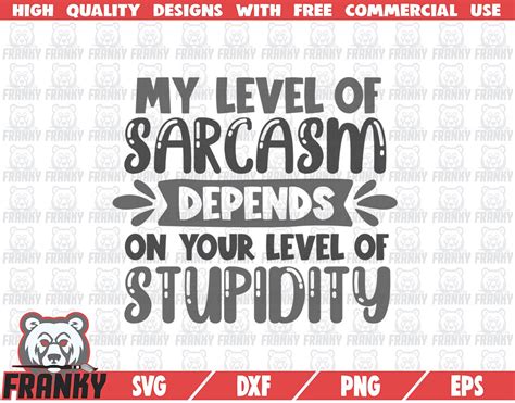 My Level Of Sarcasm Depends On Your Level Of Stupidity Svg Cut File Dxf