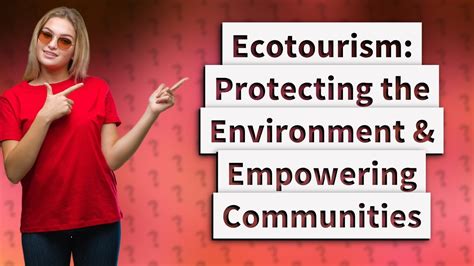 How Does Ecotourism Benefit The Environment And Local Communities