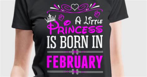 A Little Princess Is Born In February T Shirt Spreadshirt