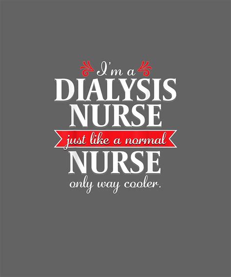 The man refused dialysis, saying he would rather die. Dialysis Nurse Funny Nursing Quote Nephrology Gift Tshirt ...