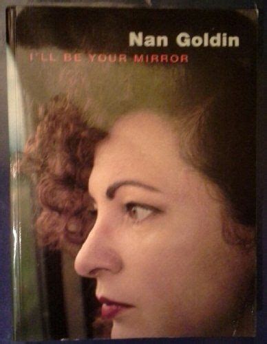 I Ll Be Your Mirror Nan Goldin - Nan Goldin: I'll Be Your Mirror by Elisabeth Sussman http://www.amazon