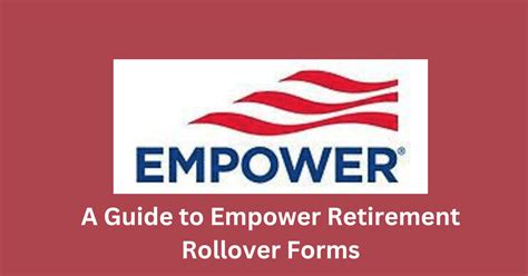 A Guide To Empower Retirement Rollover Forms