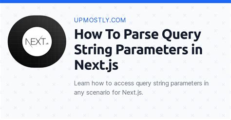 How To Parse Query String Parameters In Next Js Upmostly