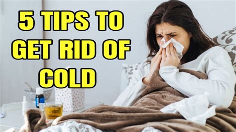 5 Tips On How To Get Rid Of A Cold Youtube