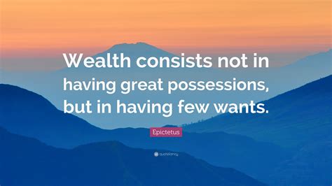 Epictetus Quote Wealth Consists Not In Having Great Possessions But