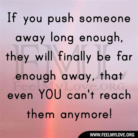 If You Push Someone Away Long Enough Push Me Away Quotes Meaningful