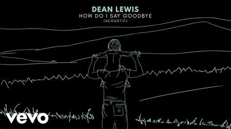 Dean Lewis How Do I Say Goodbye Acoustic Official Audio Youtube