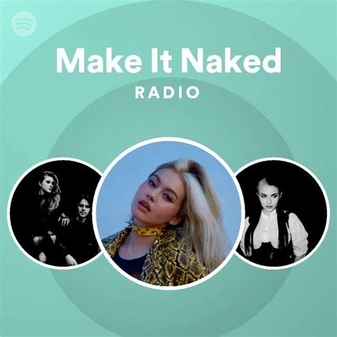 Make It Naked Radio Playlist By Spotify Spotify