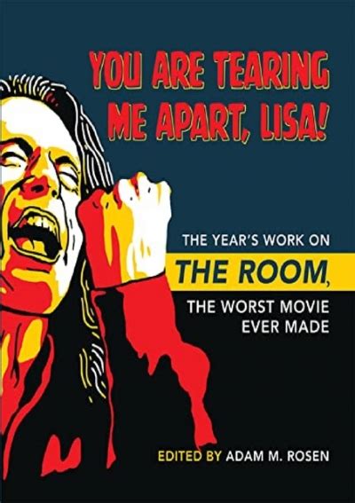 Pdf Ebook You Are Tearing Me Apart Lisa The Year S Work On The Room The Worst Movie