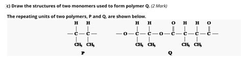 solved c draw the structures of two monomers used to form polymer q 2 mark the repeating