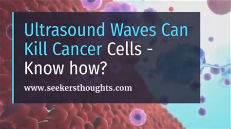 Ultrasound Waves Can Kill Cancer Cells Know How Youtube