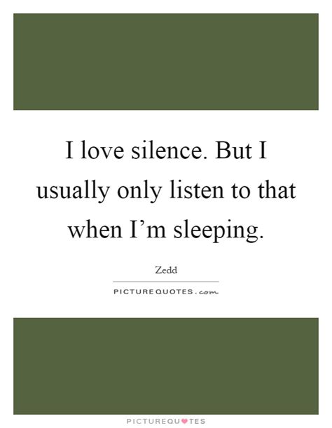 I Love Silence But I Usually Only Listen To That When Im Picture