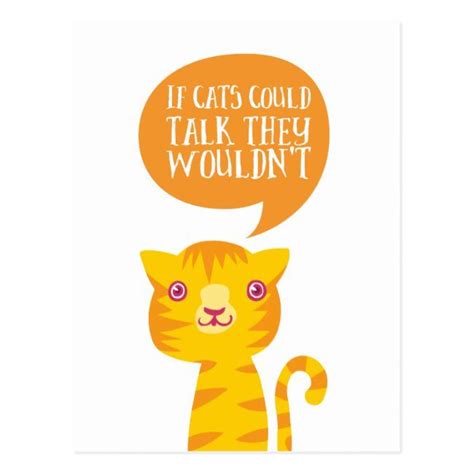 If Cats Could Talk They Wouldnt Postcard Cat Funny Quote Cute