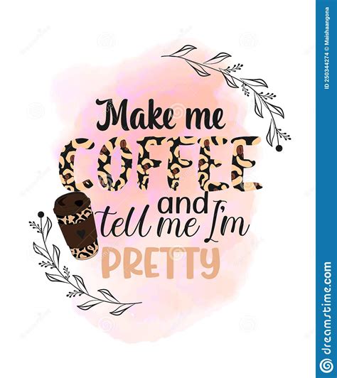 Make Me Coffee And Tell Me Iâ€ M Pretty Stock Vector Illustration Of