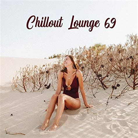 chillout lounge 69 mix of best chill out relaxing music summer beach vibes calming evening