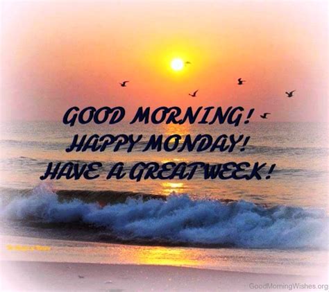 Why don't you make this monday a good one — one where you have a positive attitude and infectious energy. 34 Monday Good Morning Wishes