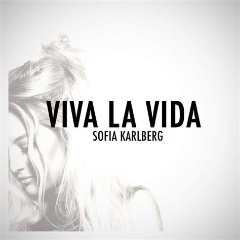 Explore 300 meanings and explanations or write yours. Sofia Karlberg - Viva La Vida (Acoustic Version) Lyrics ...