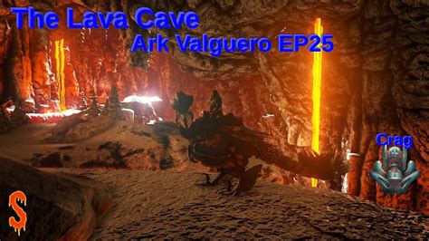 The Lava Cave Ark Valguero Ep25 Artifact Of The Crag Youtube