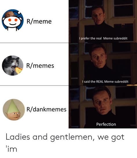 Rmeme I Prefer The Real Meme Subreddit Rmemes I Said The Real Meme