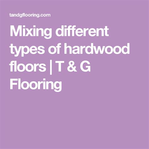 Mixing Different Types Of Hardwood Floors T And G Flooring Types Of