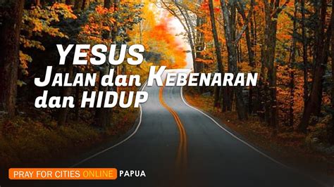 Yesus Jalan Dan Kebenaran Dan Hidup Pray For Cities Online Papua 30