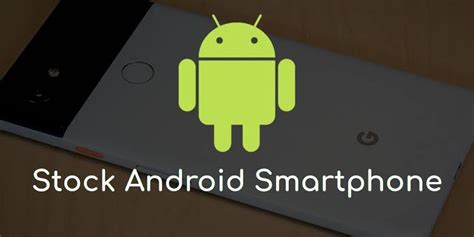 Stock Android Vs Custom Ui Vs Android One Which Is Best For You
