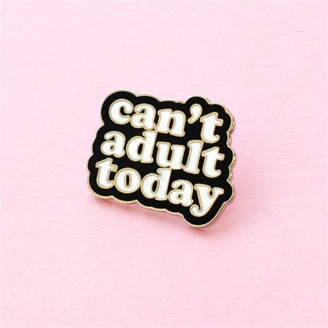 Cant Adult Today Enamel Pin Black And White Enamel Pin Enamel Lapel Pin Fun Enamel Pin Enamel