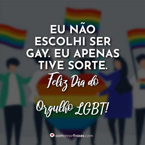 6 frases inspiradoras de famosos sobre o orgulho lgbt. Eu não escolhi ser gay. Eu apenas tive sorte. Feliz Dia do ...