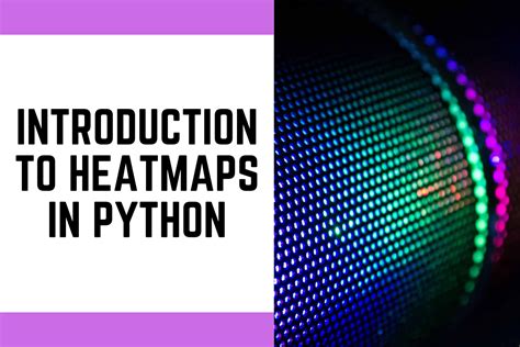 HeatMaps In Python How To Create Heatmaps In Python AskPython