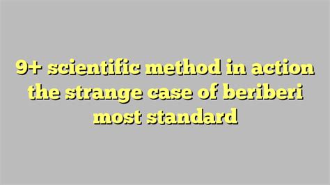 9 Scientific Method In Action The Strange Case Of Beriberi Most