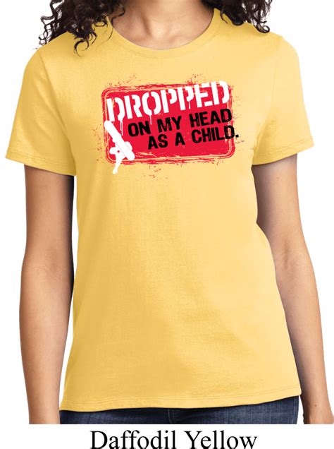 Ladies Funny Shirt Dropped On My Head Tee T-Shirt - Dropped On My Head As A Child Ladies Shirts