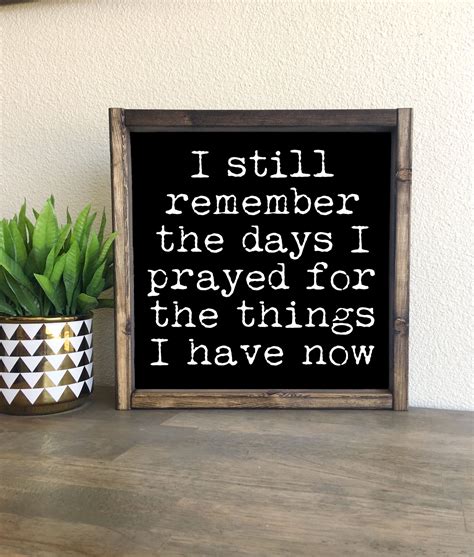 I Still Remember The Days I Prayed For The Things I Have Now Framed