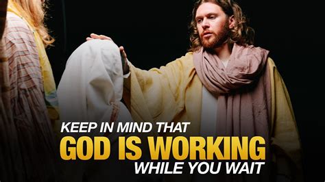 Keep In Mind That God Is Working While You Wait Inspirational