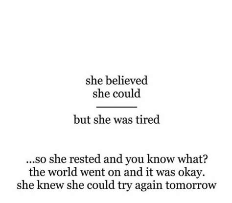 She Believed She Could But She Was Tired So She Rested Keep It Real Quotes Tired Quotes