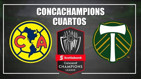 🔴 America Vs Portland Timbers Cuartos Concacaf Liga De Campeones