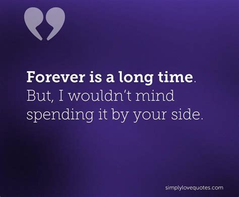 Kayla 15 books view quotes : Forever is a long time. But, I wouldn't mind spending it by your side. - Love Quotes