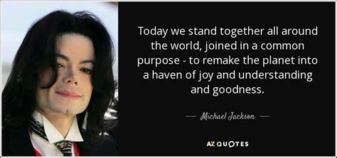 Together we are a power that can. Michael Jackson quote: Today we stand together all around ...