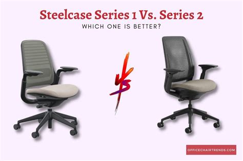 Steelcase Series 1 Vs Series 2 Which One Is Better Office Chair Trends