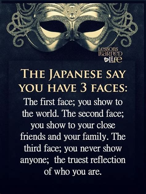 The Japanese Say You Have 3 Faces The First Face You Show To The