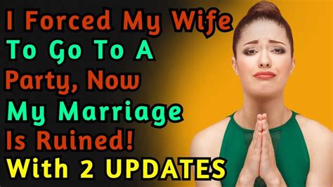 With 2 Updates I Forced My Wife To Go To A Party And Now My Marriage