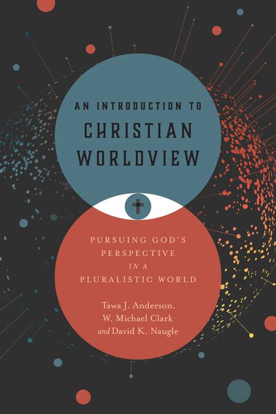 An Introduction To Christian Worldview Pursuing Gods Perspective In A
