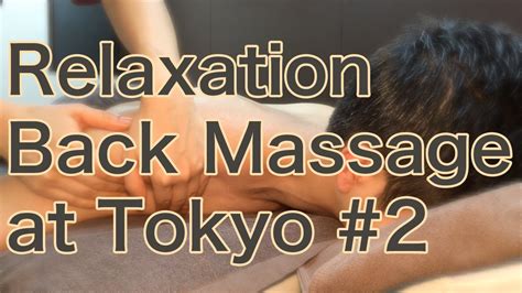 Relaxation Back Massage At Tokyo 2 Youtube