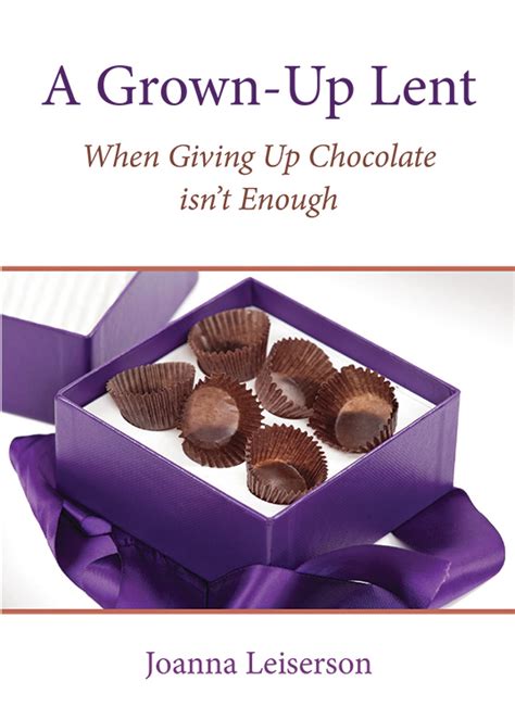 A Grown Up Lent When Giving Up Chocolate Isnt Enough