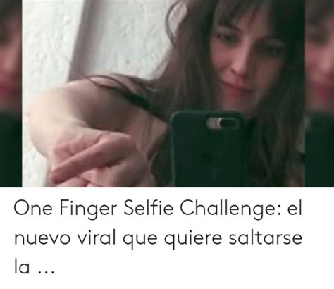 One Finger Selfie Challenge El Nuevo Viral Que Quiere Saltarse La Selfie Meme On Meme