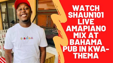Watch Shaun101 Live Amapiano Mix At Bahama Pub In Kwa Thema Youtube