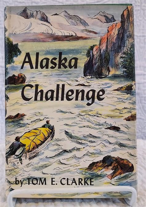 Alaska Challenge By Clarke Tom E Near Fine Hardcover 1st Edition