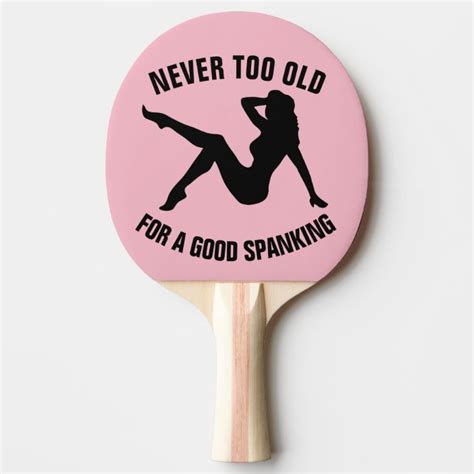 Never Too Old For A Good Spanking Ping Pong Paddle